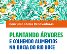 Concurso Ideias Renovadoras - Plantando Árvores e Colhendo Alimentos na bacia do Rio Doce convida para apresentação de iniciativas de Sistemas Agroflorestais (SAF) para auxiliar na recuperação da bacia