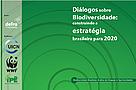 Capa da publicação "Diálogos sobre a Biodiversidade: construindo a estratégia brasileira para ... 
© WWF-Brasil